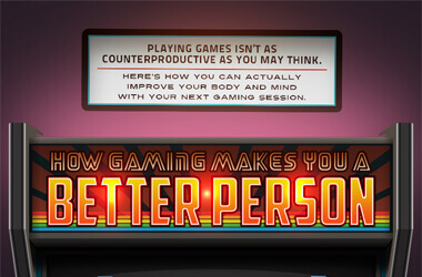 How gaming makes you a better person