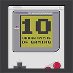 10 Urban Myths of Gaming